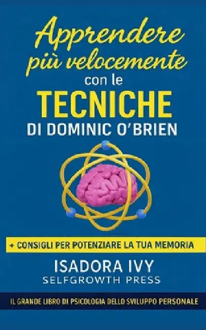 Apprendere più velocemente con le tecniche di Dominic O'Brien by Selfgrowth Press, Isadora Ivy