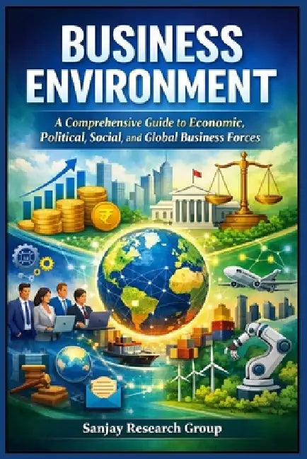 Business Environment: A Comprehensive Guide to Economic, Political, Social, and Global Business Forces by Sanjay Mandavi