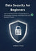 Data Security for Beginners: The Complete Guide to Protecting Your Information, Privacy, and Digital Life from Modern Threats by Williams Moses