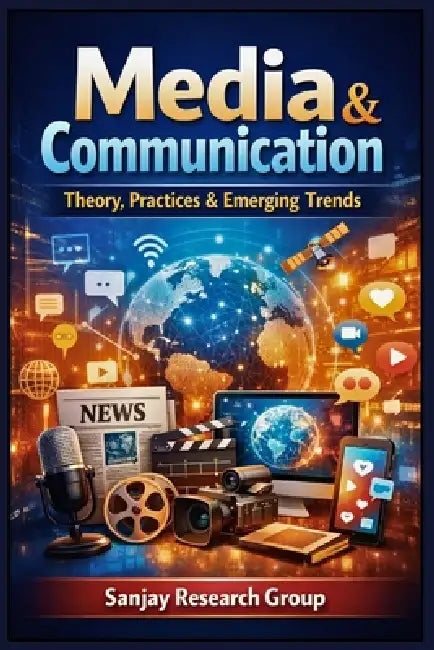 Media & Communication: Theory, Practices & Emerging Trends by Sanjay Mandavi
