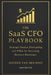 The SaaS CFO Playbook: Strategic Finance, Forecasting, and FP&A for Recurring Revenue Businesses (2026 Edition) by Alice Schwartz, Hayden Van Der Post