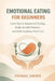 Emotional Eating for Beginners: Learn How to Respond to Feelings, Break Harmful Patterns, and Build Confidence with Food by Othniel Xavier