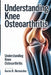 Understanding Knee Osteoarthritis: Effective Treatments, Exercises, and Lifestyle Changes for Long-Term Relief by Ruth J. Ault