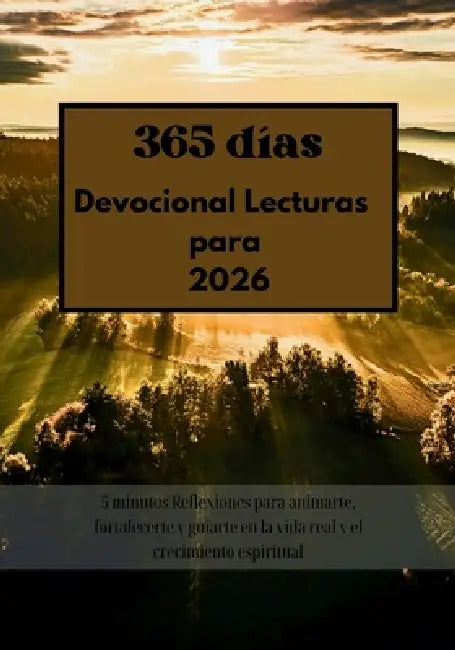 365 días Devocional Lecturas para 2026: 5 minutos Reflexiones para animarte, fortalecerte y guiarte en la vida real y el crecimiento espiritual by Publicación Emmanuel