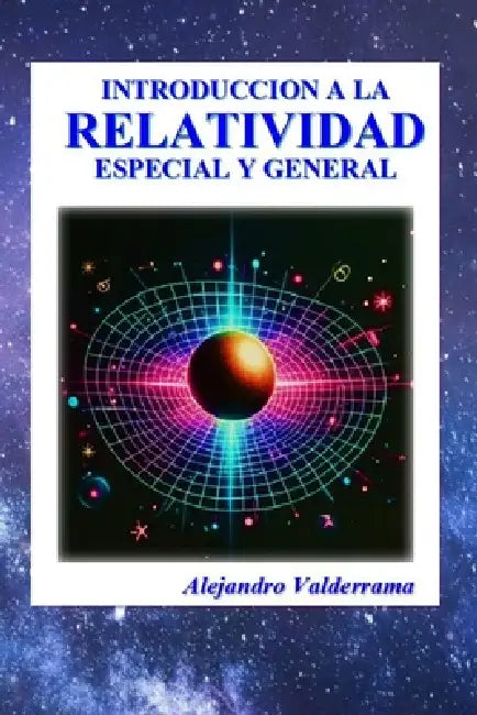Introducción a la Relatividad: Especial y General by Alejandro Valderrama