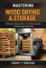 Mastering Wood Drying & Storage: A Comprehensive Guide: Moisture Control, Kilns, and Finished Lumber for Small-Scale Production by Alice Schwartz, Robert T. Henshaw