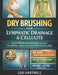Dry Brushing for Lymphatic Drainage & Cellulite: The 5-Minute Morning Routine to Detox, Smooth Skin, and Boost Immunity With Brushing Maps by Leo Hartwell