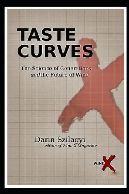 Taste Curves: The Science of Generations and the Future of Wine by Darin Szilagyi