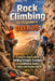 Rock Climbing for Beginners Over 35: A Step-by-Step Guide to Building Strength, Technique, and Confidence Safely on Indoor and Outdoor Walls by Alexander Rhea