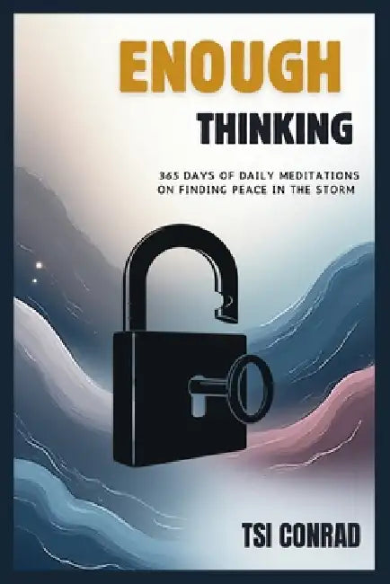Enough Thinking: 365 Days of Daily Meditations on Finding Peace in the Storm by Tsi Conrad