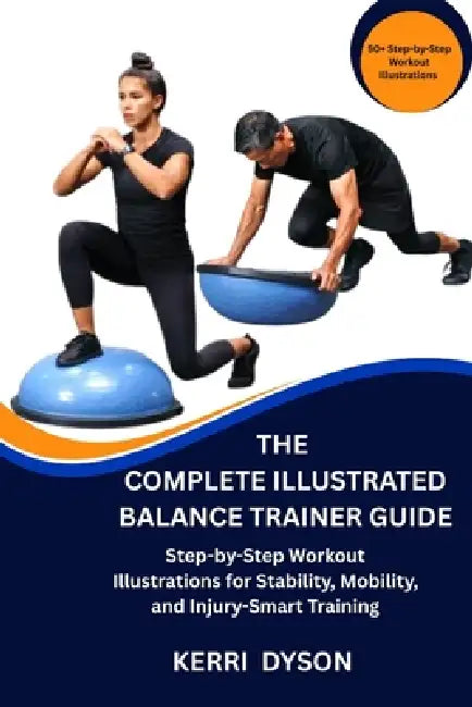 The Complete Illustrated Balance Trainer Guide: Step-by-Step Workout Illustrations for Stability, Mobility, and Injury-Smart Training by Kerri Dyson