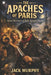 The Apaches of Paris: Street Warriors of Belle Époque France by Fernan Vargas, Jack Murphy
