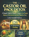 The Castor Oil Pack Detox: A Simple Nightly Ritual to Support Liver Health, Balance Hormones, and Ease Digestive Pain by Leo Hartwell