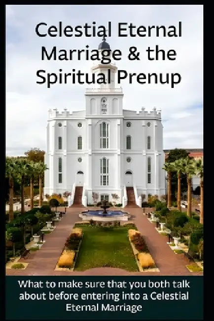 Celestial Eternal Marriage & the Spiritual Prenuptial Understanding of Your Relationship by Shannon Westwood, Jonathan S. Westwood