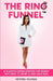 The Ring Funnel(TM): A 12-Month Dating Strategy for Women Who Want to Marry a High-Value Man by Victoria Villegas