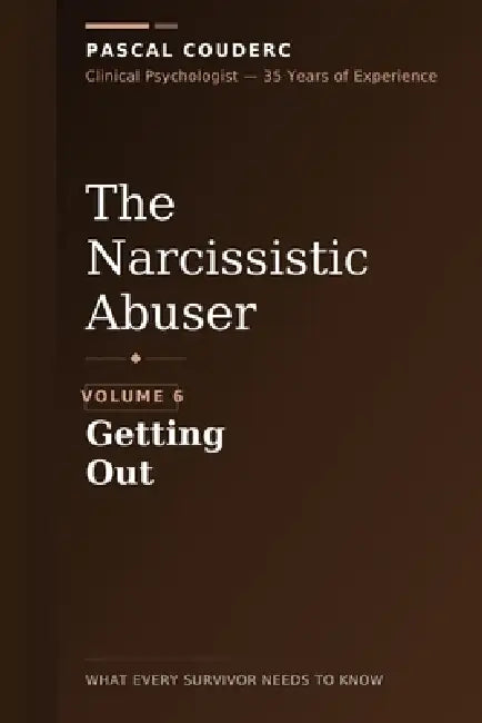 The Narcissistic Abuser: Volume 6: Getting Out by Pascal Couderc