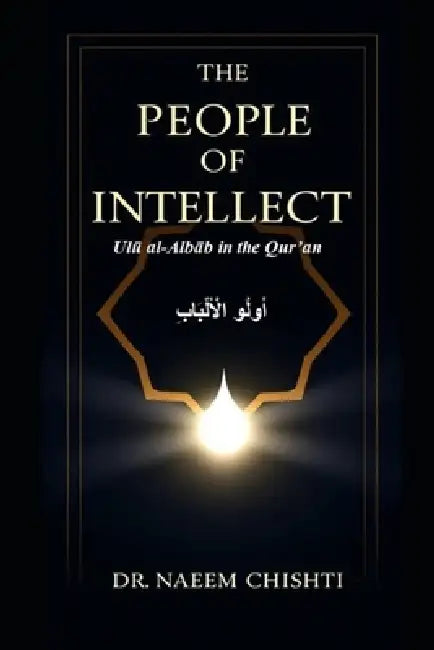 The People of Intellect: Ulū al-Albāb in the Qur'an by Naeem Chishti