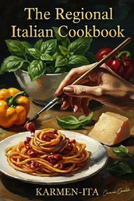 The Regional Italian Cookbook: A Visual Journey Through Italy's 20 Regions by Karmen Ita