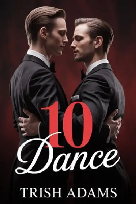 10dance: The Untold Story of Two Champions Who Conquered Ten Dances, Defied Convention, and Rewrote the Rules of Partnership by Trish Adams