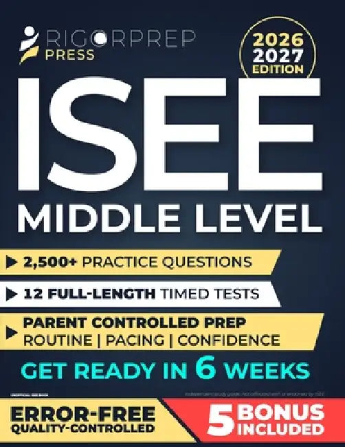 ISEE Middle Level: 2,500+ Practice Questions - 12 Full-Length Timed Tests - Parent-Controlled 6-Week Plan + Clear Explanations by Rigorprep Press