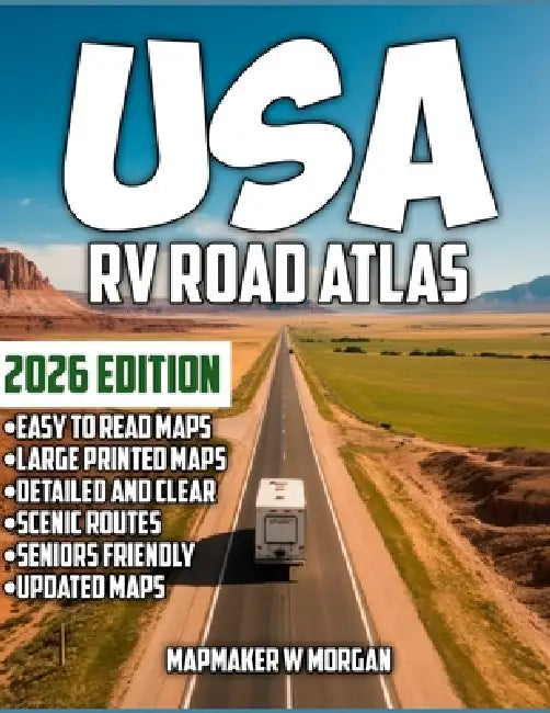 USA RV Road Atlas 2026: RVing Made Easy - America's Most Scenic Campgrounds, Safe Routes, Turn-by-Turn Directions, Stress-Free Planning And Large Prin by Mapmaker W. Morgan