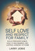 Self Love and Respect For Family: Build Stronger Bonds, Healthy Boundaries, and Lasting Harmony at Home by Larry Jobie