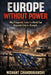 Europe Without Power: Why Prosperity Failed in a World That Responds Only to Strength by Nishant Chandravanshi