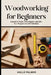 Woodworking For Beginners: Essential Tools, Techniques, and 20+ Fun Projects for DIY Newbies by Halle Palmer