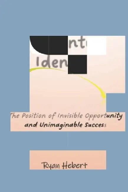 Momentum Identity: The Position of Invisible Opportunity and Unimaginable Success by Ryan Hebert