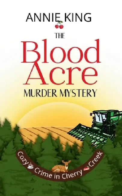 The Blood Acre Murder Mystery: A rural cozy mystery with dark secrets and lots of cake by Annie King