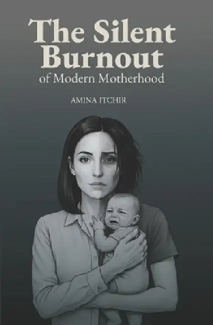 The Silent Burnout of Modern Motherhood by Amina Itchir