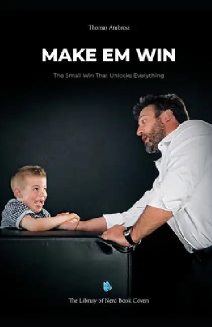 Make Em Win: The Small Win That Unlocks Everything by Thomas Ambrosi