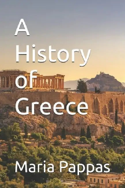 A History of Greece by Maria Pappas