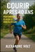Courir après 40 Ans: performance, plaisir et zéro blessure by Alexandre Volt