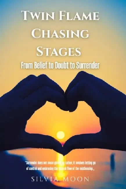 Twin Flame Chasing Stages: From Belief to Doubt to Surrender by Silvia Moon