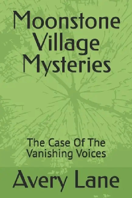 Moonstone Village Mysteries: The Case Of The Vanishing Voices by Avery Lane