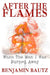After the Flames: When the Man I Was Burned Away by Benjamin Bautz