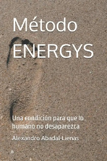 Método ENERGYS: Una condición para que lo humano no desaparezca by Alexandro Abadal-Lienas