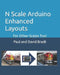 N Scale Arduino Enhanced Layouts: For Other Scales Too! by David Bradt, Joanna Opaskar, Paul Bradt