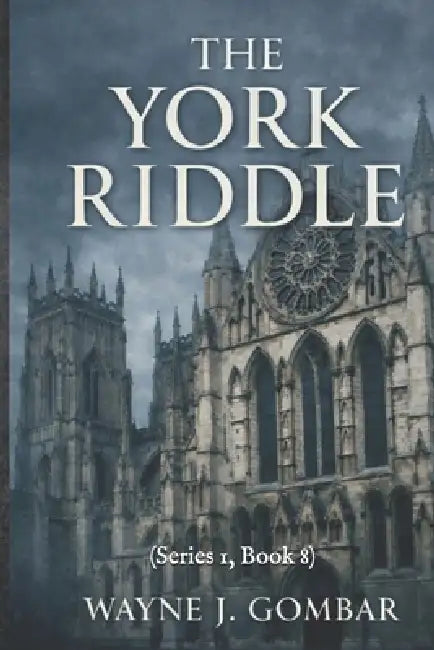"The York Riddle": (Series 1, Book 8) by Wayne J. Gombar