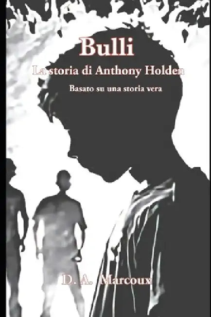 Bulli: La Storia di Anthony Holden by D. a. Marcoux