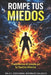 Rompe Tus Miedos: La Ciencia de Transformar El Miedo En Fuerza Interior by H. C. Jesús Is Rodríguez Gallegos