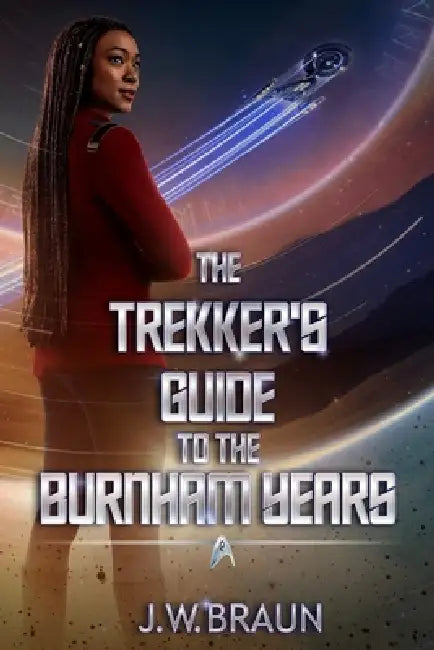 The Trekker's Guide to the Burnham Years by J. W. Braun