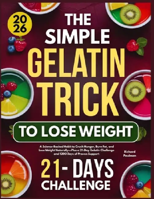 The Simple Gelatin Trick to Lose Weight: A Science-Backed Habit to Crush Hunger, Burn Fat, and Lose Weight Naturally-Plus a 21-Day Gelatin Challenge a by Richard Paulman