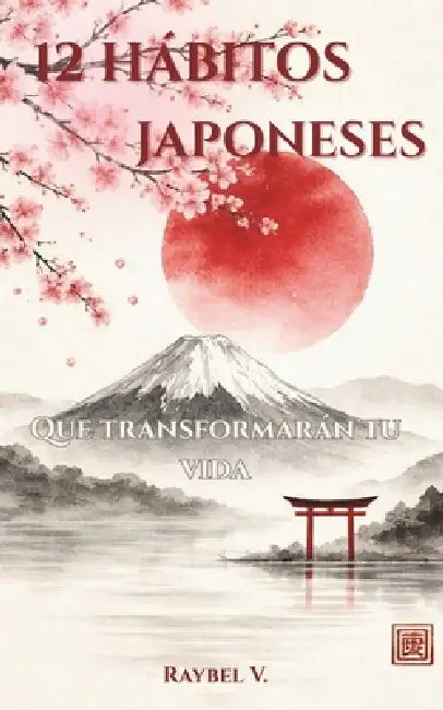 12 Hábitos Japoneses: Que transformarán tu vida by Raybel V