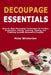 Decoupage Essentials: Step-by-Step Decoupage Techniques for Surface Preparation, Gluing, Layering, Sealing, and Finishing Durable Decorative Projects by Mina Winterton