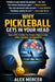 Why Pickleball Gets in Your Head: How a PPR Certified Pro Teaches Players to Stay Calm, Confident, and Consistent by Alex Mercer