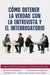 Cómo obtener la verdad con la Entrevista y el Interrogatorio by Paulo Morocho