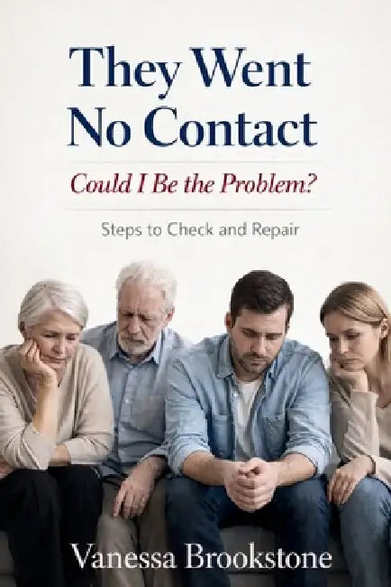 They Went No Contact - Could I Be the Problem?: Steps to Check and Repair by Vanessa Brookstone