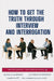 How to Get the Truth Through Interview and Interrogation by Hidalgo Morocho, Paulo Morocho